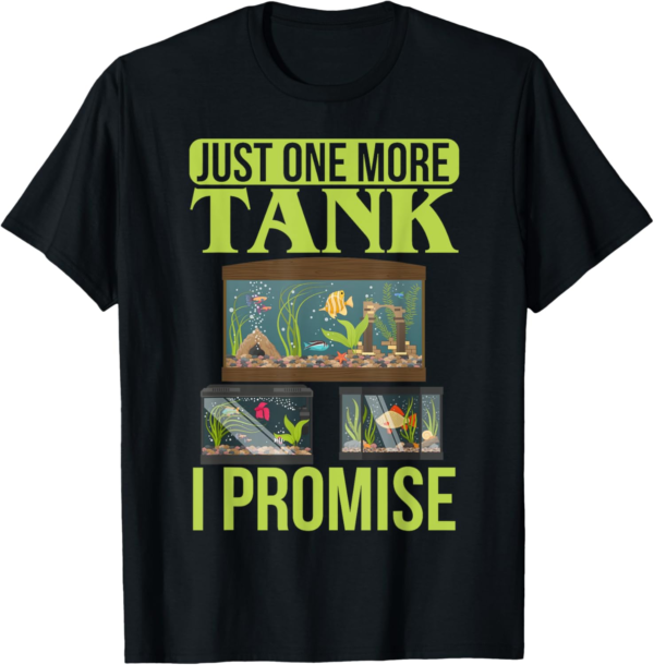 Just One More Tank I Promise Fish Tank Lovers Aquarium T-Shi... - Image 2